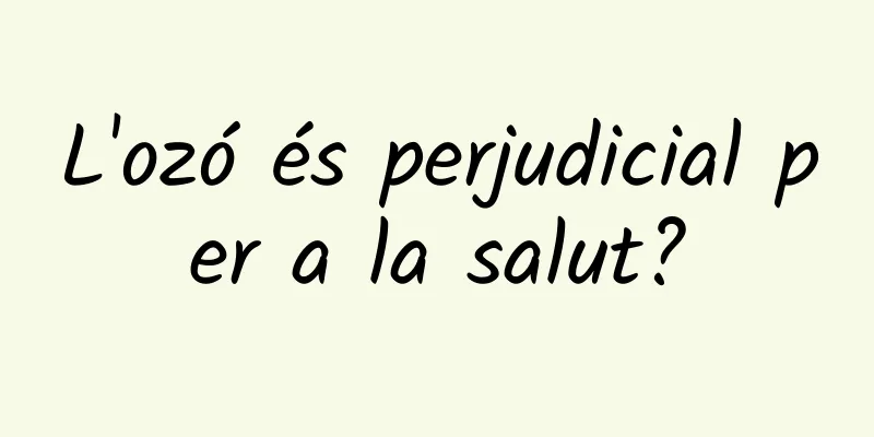 L'ozó és perjudicial per a la salut?
