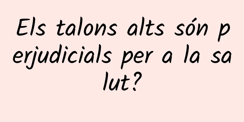 Els talons alts són perjudicials per a la salut?