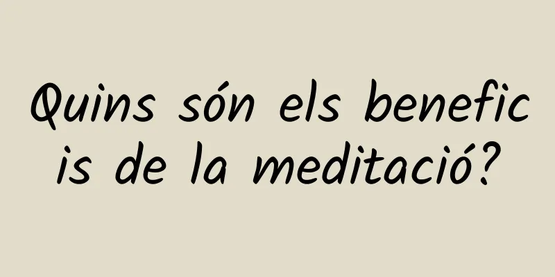 Quins són els beneficis de la meditació?