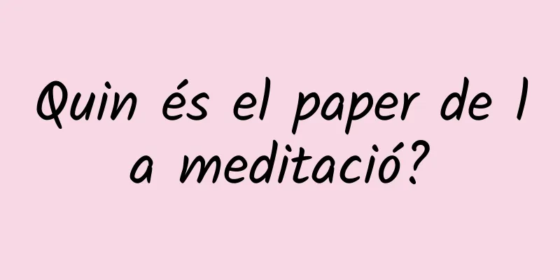 Quin és el paper de la meditació?