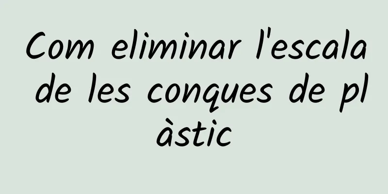 Com eliminar l'escala de les conques de plàstic