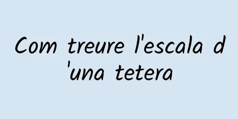Com treure l'escala d'una tetera