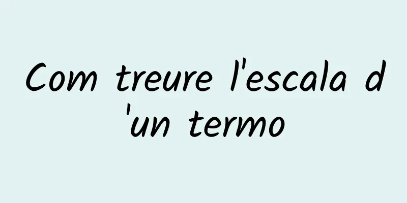 Com treure l'escala d'un termo