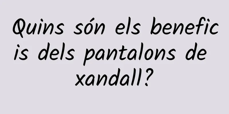 Quins són els beneficis dels pantalons de xandall?