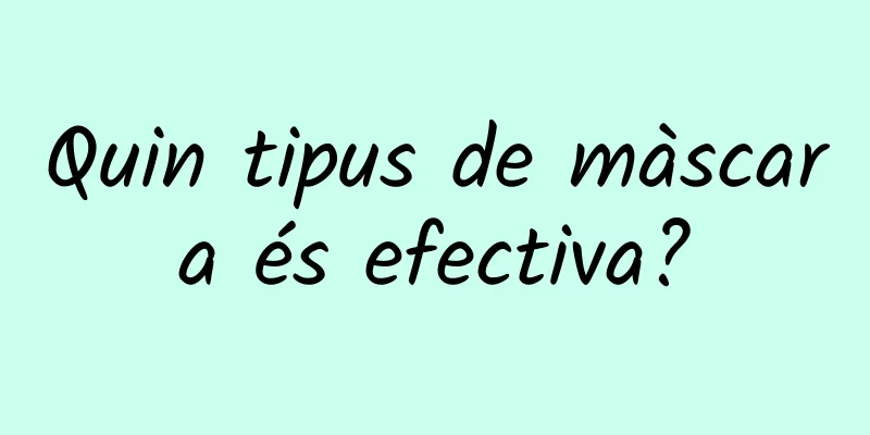 Quin tipus de màscara és efectiva?