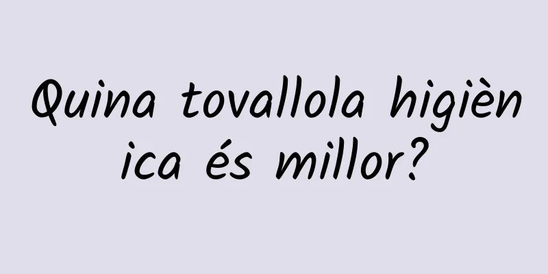 Quina tovallola higiènica és millor?
