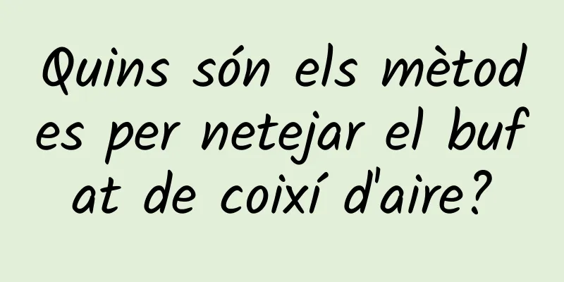 Quins són els mètodes per netejar el bufat de coixí d'aire?