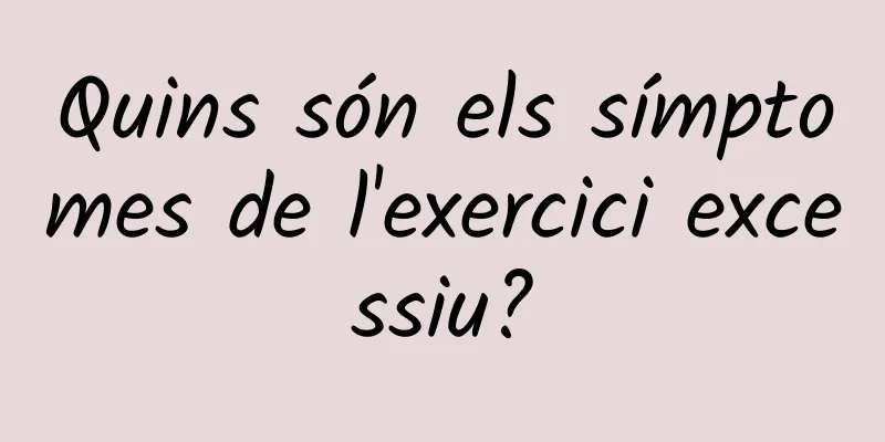 Quins són els símptomes de l'exercici excessiu?