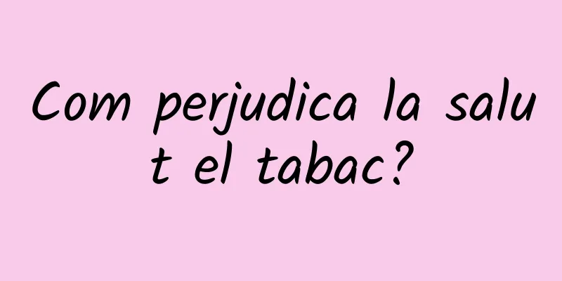 Com perjudica la salut el tabac?