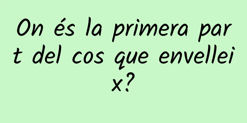 On és la primera part del cos que envelleix?