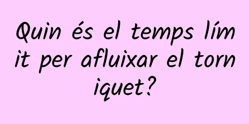 Quin és el temps límit per afluixar el torniquet?