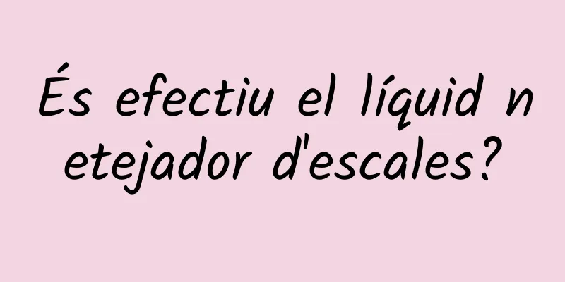 És efectiu el líquid netejador d'escales?