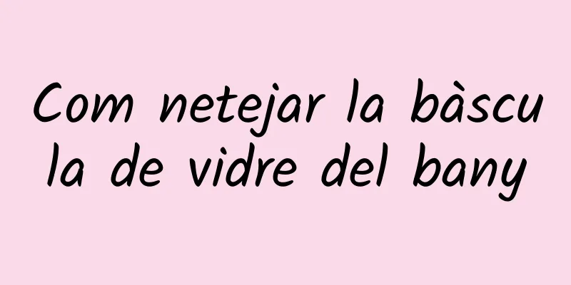 Com netejar la bàscula de vidre del bany