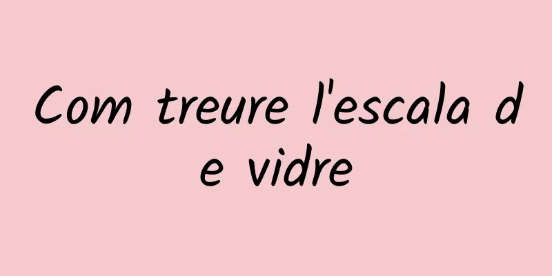 Com treure l'escala de vidre