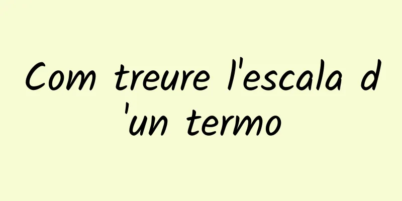 Com treure l'escala d'un termo