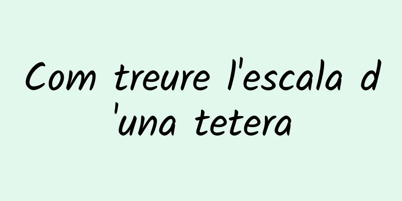 Com treure l'escala d'una tetera