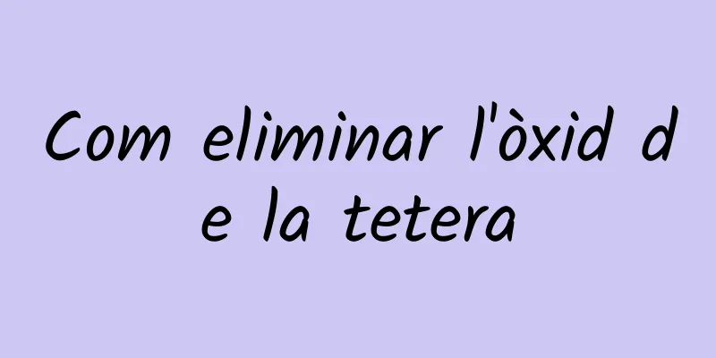Com eliminar l'òxid de la tetera