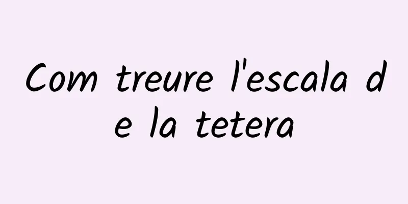 Com treure l'escala de la tetera