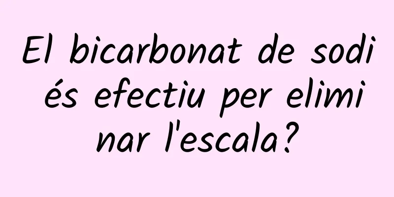 El bicarbonat de sodi és efectiu per eliminar l'escala?