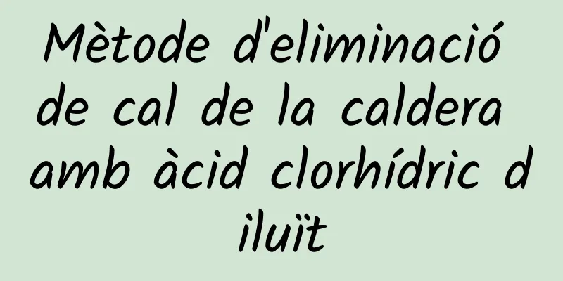 Mètode d'eliminació de cal de la caldera amb àcid clorhídric diluït