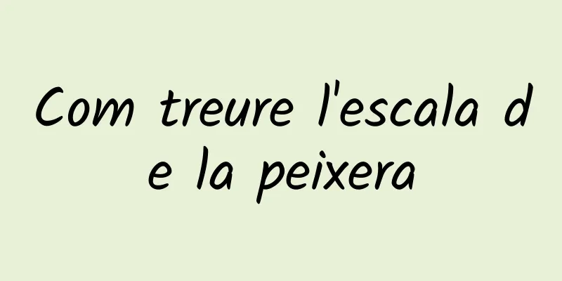 Com treure l'escala de la peixera