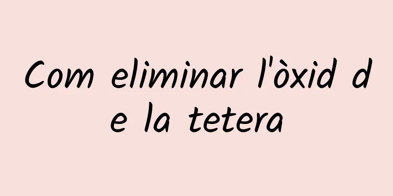 Com eliminar l'òxid de la tetera