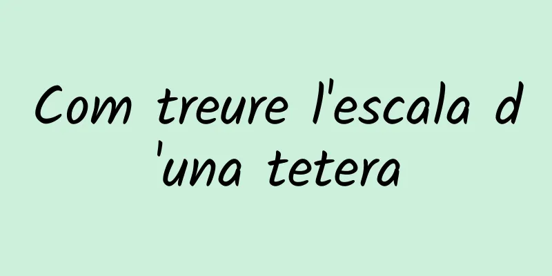 Com treure l'escala d'una tetera