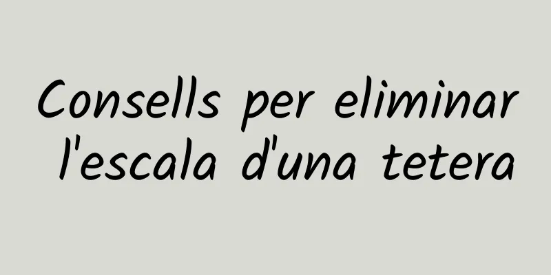 Consells per eliminar l'escala d'una tetera