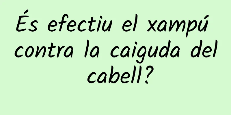 És efectiu el xampú contra la caiguda del cabell?