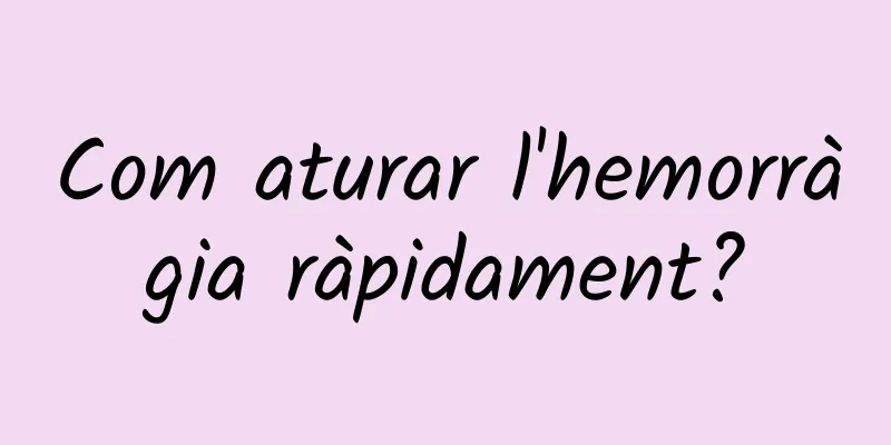 Com aturar l'hemorràgia ràpidament?