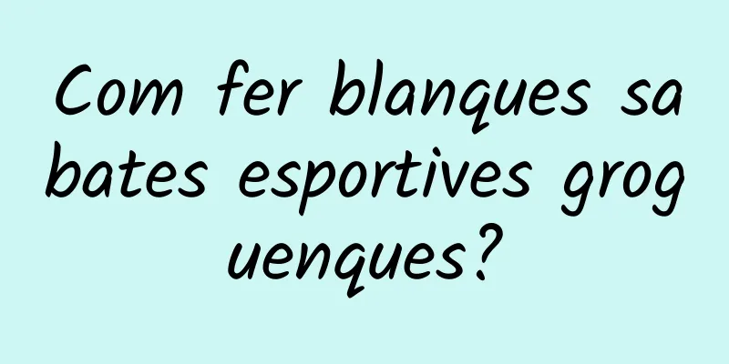 Com fer blanques sabates esportives groguenques?