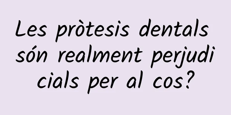 Les pròtesis dentals són realment perjudicials per al cos?
