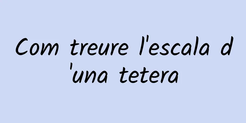 Com treure l'escala d'una tetera