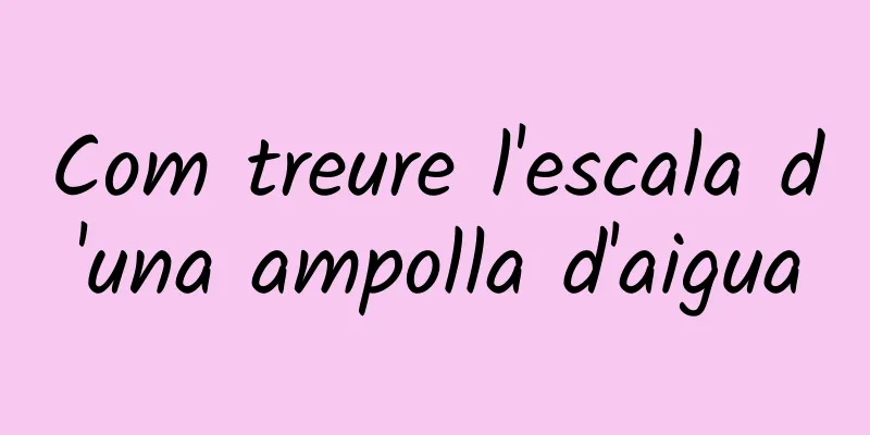 Com treure l'escala d'una ampolla d'aigua