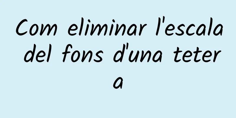 Com eliminar l'escala del fons d'una tetera