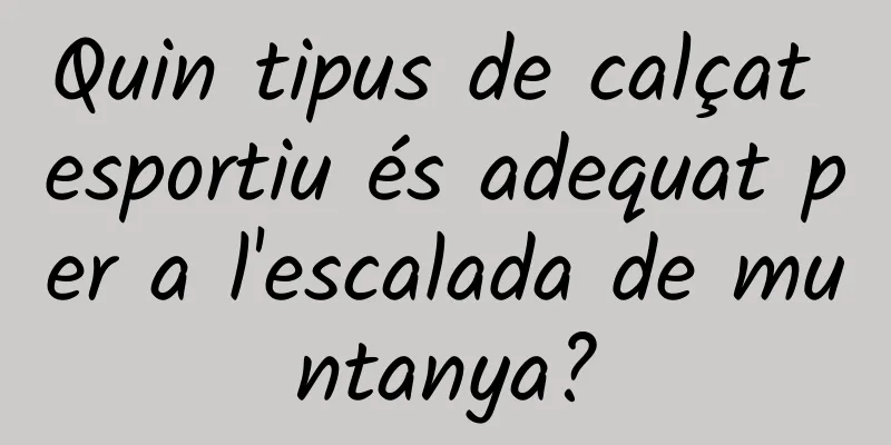 Quin tipus de calçat esportiu és adequat per a l'escalada de muntanya?