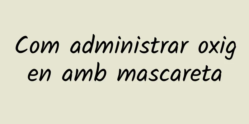 Com administrar oxigen amb mascareta