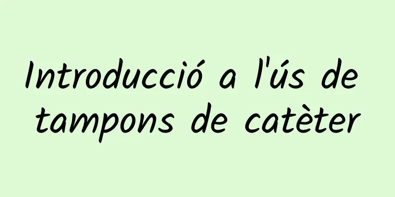 Introducció a l'ús de tampons de catèter