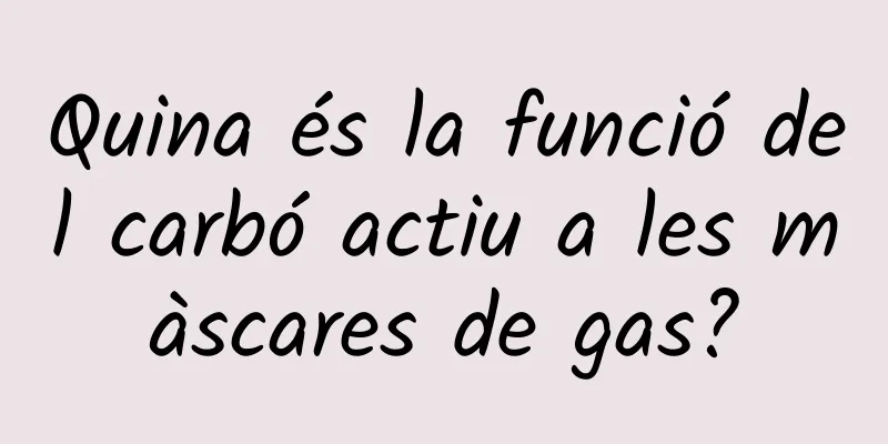 Quina és la funció del carbó actiu a les màscares de gas?