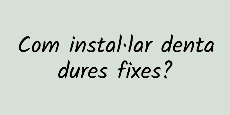 Com instal·lar dentadures fixes?