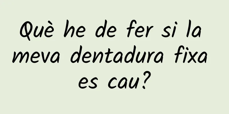 Què he de fer si la meva dentadura fixa es cau?
