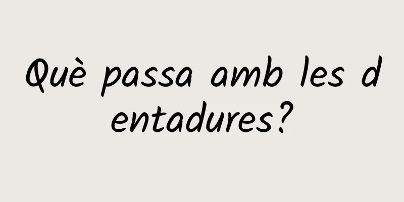 Què passa amb les dentadures?
