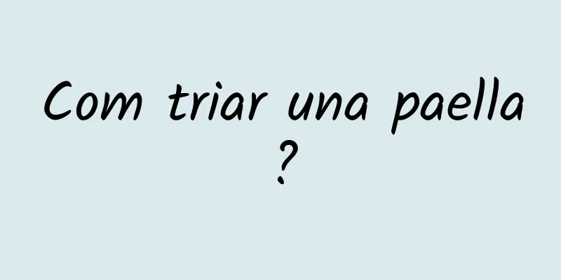 Com triar una paella?