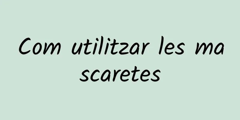Com utilitzar les mascaretes