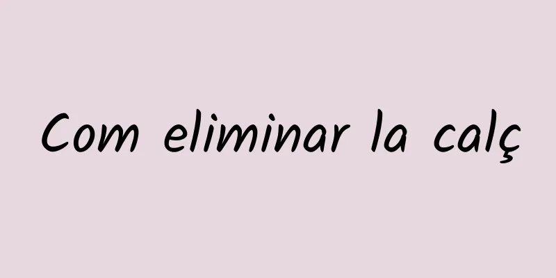 Com eliminar la calç