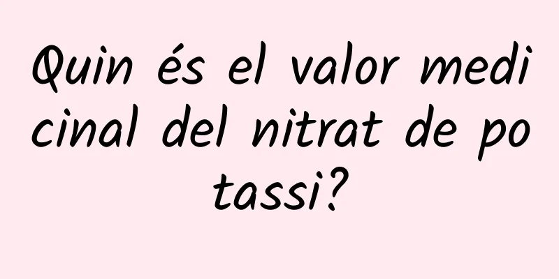 Quin és el valor medicinal del nitrat de potassi?