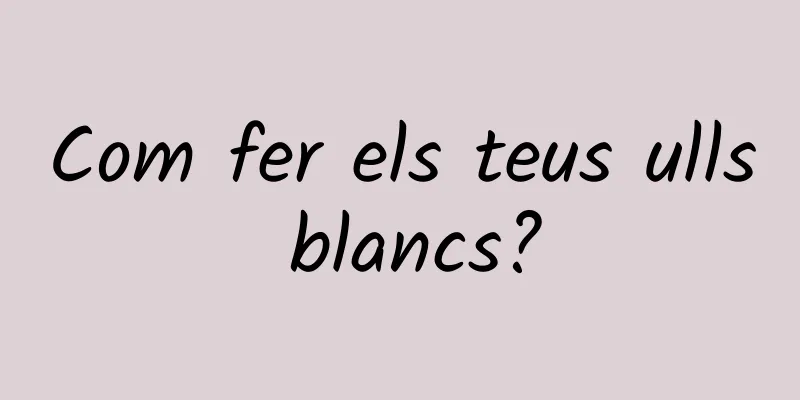 Com fer els teus ulls blancs?