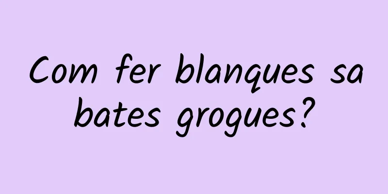 Com fer blanques sabates grogues?