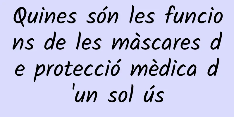 Quines són les funcions de les màscares de protecció mèdica d'un sol ús