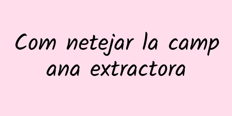 Com netejar la campana extractora